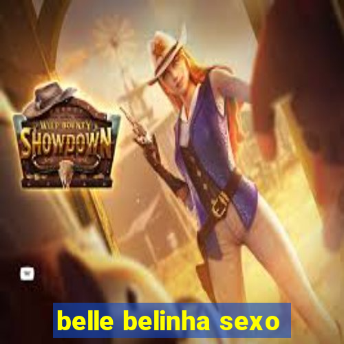 belle belinha sexo